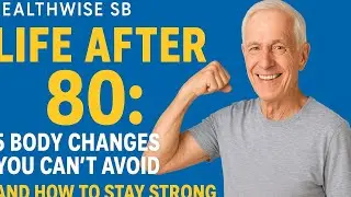 HealthWise SB # Life After 80: 5 Body Changes You Can&rsquo;t Avoid &mdash; And How to Stay Strong Through Them