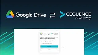 Cequence AI Gateway | Connecting to Google Drive