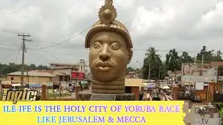 Ile-Ife is the Holy City of Yoruba Race in Yoruba Religion to be Proud of & Develop - Oduduwa