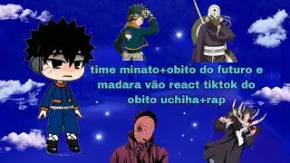 💙time minato+obito do futuro e madara react a tiktok do obito+rap (7mz) 💙(contém obirin)🖤
