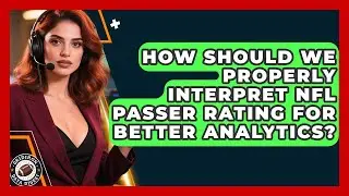 How Should We Properly Interpret NFL Passer Rating For Better Analytics? - Gridiron Data Digest