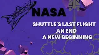 The Shuttles Last Flight  An end  A new beginning