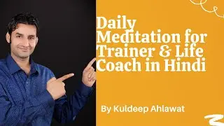 Daily Meditation For Trainer & Life Coach In Hindi By Kuldeep Ahlawat