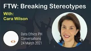 Data Ethics Conversations | Cara Wilson - Breaking Stereotypes with FTW