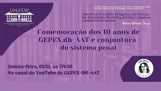 Comemora&ccedil;&atilde;o dos 10 Anos de GEPEX.dh-AAT e conjuntura do sistema penal