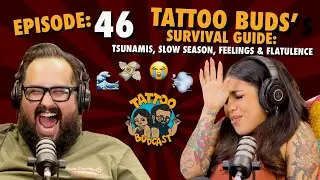 Tattoo Buds&rsquo; Survival Guide : Tsunamis, Slow Season, Feelings and Flatulence | TATTOO BUDCAST 46