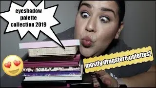 Eyeshadow palette collection 2019! Mostly drugstore!!!!