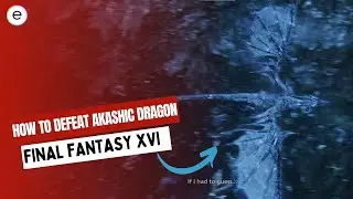Final Fantasy XVI: How To Defeat Akashic Dragon