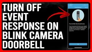 How To Turn Off Event Response On Blink Camera Doorbell(Get Out Of Event Response On Blink Doorbell)