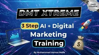 3 Step AI + Digital Marketing Training | DMT XTREME By Muhammad Hamza Malik