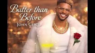 John Gent &ndash; Better Than Before | Smooth R&B Vibes