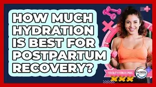 How much hydration is best for postpartum recovery?