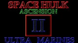 Space Hulk Ascension - Ultra Marines - Part 2 - Suicide Mission