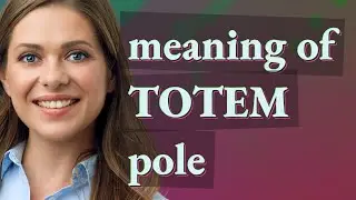 Totem pole | meaning of Totem pole