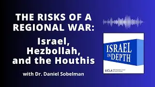 The Risks of a Regional War: Israel, Hezbollah, and the Houthis | Dr. Daniel Sobelman