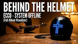 Behind the Helmet: ECCO - System Offline (Full Album Visualizer)