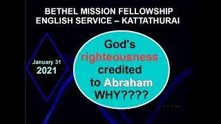 31.01.2021 | Why was Abraham declared RIGHTEOUS? | Bethel Mission Church English Fellowship |
