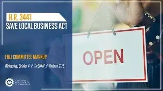 FULL COMMITTEE MARKUP:  H.R. 3441, Save Local Business Act.