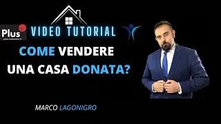 Vendere casa donata. Si pu&ograve;? Consigli e risposte utili