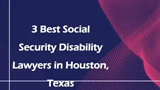 3 Best Social Security Disability Lawyers in Houston, Texas | Social Security Attorneys