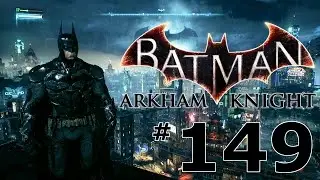 Let's Play Batman: Arkham Knight Episode 149 