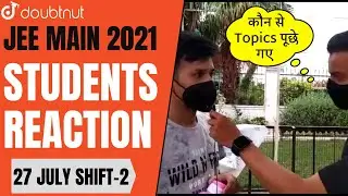 JEE MAIN 2021 | Student Reaction | 27 JULY 2021 SHIFT 2 | Doubtnut