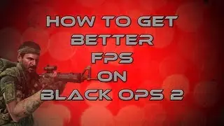 How To Get More Than 60 FPS In Call Of Duty Black Ops 2 [PC]