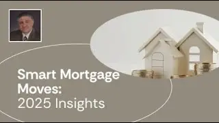 Smart Mortgage Moves: 2025 Insights