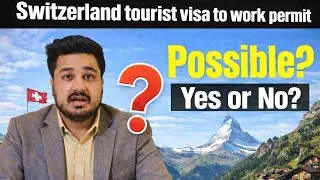 Switzerland Tourist Visa to Work Permit | Is Conversion Possible? | Update 2026