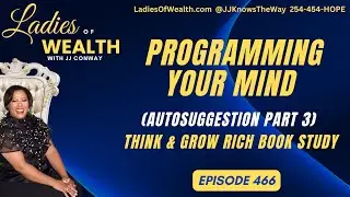Ladies of Wealth 466: Programming Your Mind For Future Success (Think & Grow Rich Book Study)