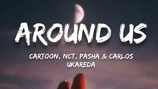 Cartoon, NCT - Around Us (Lyrics) (ft. Pasha & Carlos Ukareda)