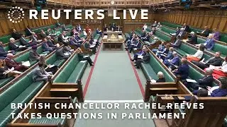 LIVE: British Chancellor Rachel Reeves takes questions in Parliament
