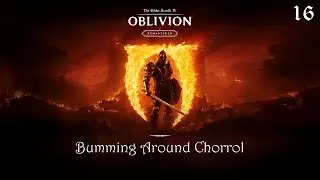 Bumming Around Chorrol | The Elder Scrolls IV: Oblivion Remastered Episode 16
