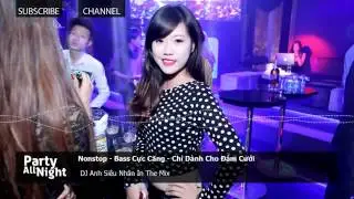 DJ Nonstop   Bass Cực Căng   Chỉ D&agrave;nh Cho Đ&aacute;m Cưới   Nhạc S&agrave;n Bay Nhất 2014