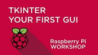 Raspberry Pi Workshop - Chapter 4 - Your First GUI with TkInter and Python