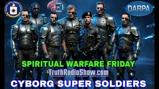 A.I. Cyborg Super Soldiers  - Spiritual Warfare Friday