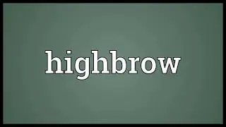 Highbrow Meaning