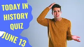TODAY IN HISTORY QUIZ - JUNE 13TH - Do you think you can ace this history quiz?