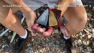 Knapping Agatized Coral Preforms- Part 3
