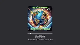 Isle of Music - Today's World [WAV] (2024) Dubstep & Techno Album
