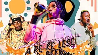 A re Ke Lese Beer - Okbhuti Dess x Captain Moshka feat. Dr Nel