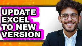 How to Update Excel to New Version (full Guide)