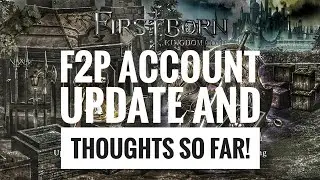 FirstBorn: Kindgom Come (Iron Throne) - F2P Account Update and Thoughts so Far!