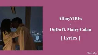 AllmyViBes - DoDo ft. Mairy Colan [ Lyrics Video ]