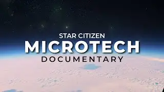 microTech - A Cinematic Star Citizen Documentary