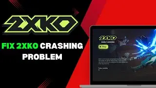 HOW TO FIX 2XKO NOT LAUNCHING (Step by Step) | Fix 2XKO Not Launching on PC