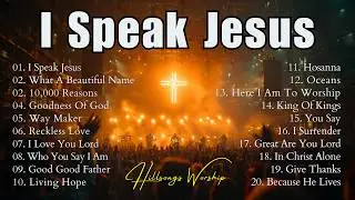 I Speak Jesus ✝️ Best Worship Songs 2026 | Top Christian Praise & Worship Playlist