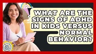 What Are The Signs Of ADHD In Kids Versus Normal Behavior? - Kids Mental Wellness Guru