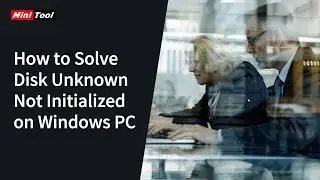 How to Solve Disk Unknown Not Initialized on Windows PC