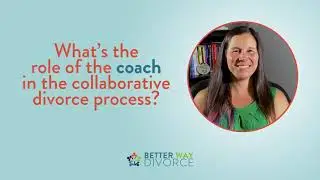 What is Coach's Role in the Collaborative Divorce Process?